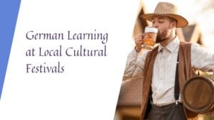 Enhance your German skills by experiencing local cultural festivals and their traditions