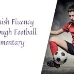 Improve Spanish fluency with football commentary and sports-related vocabulary