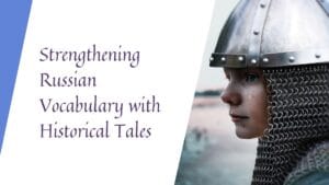 Expand your Russian vocabulary by exploring historical tales and their cultural significance